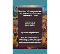 The Cost of Compromise: How the Failure of Reconstruction Fueled America's Divide: 6 (Civic Sense)