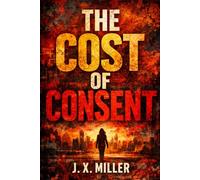 The Cost of Consent: A Psychological Thriller