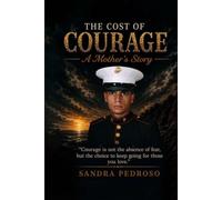 The Cost of Courage: A Mother's Story: How One Son's Story Sparked a Mission to Protect Every Veteran