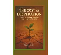 The Cost of Desperation: A 7-Day Devotional Journey from Despair to Hope (Devotionals)