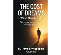 The Cost of Dreams: Lessons from Failure: My broken journey, now your inspiration