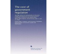The cost of government regulation: Hearings before the Subcommittee on Economic Growth and Stabilization of the Joint Economic Committee, Congress of ... second session, April 11 and 13, 1978