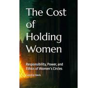 The Cost of Holding Women: Responsibility, Power, and Ethics of Women’s Circles