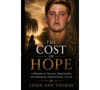 The Cost of Hope: A Memoir of Trauma, Forgiveness, and Breaking Generational Cycles