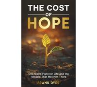 The Cost of Hope: One Man's Fight for Life and the Miracle That Met Him There