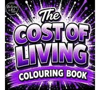The Cost of Living Colouring Book: A Funny Adult Book Filled with British Humour, Cost of Living Chaos, Relatable Everyday Struggles, Side Hustles, Budgeting Disasters and Modern Life Laughs