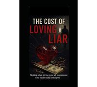 The Cost of Loving A Liar