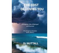 The Cost Of Loving You: A Gripping Tale of Betrayal and Survival (The Dangerous Devotion Series)
