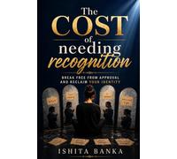 The Cost of Needing Recognition: Break Free from Approval and Reclaim Your Identity