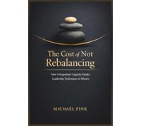 The Cost of Not Rebalancing: How Unregulated Capacity Erodes Leadership Performance in Women (SUPERFLOWBALANCE Women Leadership Series)