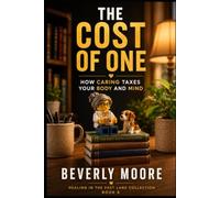 THE COST OF ONE: HOW CARING TAXES YOUR BODY AND MIND (HEALING IN THE FAST LANE COLLECTION)