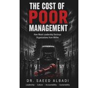 THE COST OF POOR MANAGEMENT: How Weak Leadership Destroys Organizations from Within