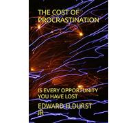 THE COST OF PROCRASTINATION: IS EVERY OPPORTUNITY YOU HAVE LOST (Self Help Books. The Empowered Living Series.)
