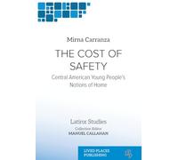 The Cost of Safety: Central American Young People's Notions of Home (Latinx Studies)