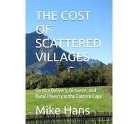 THE COST OF SCATTERED VILLAGES: Service Delivery, Distance, and Rural Poverty in the Eastern Cape