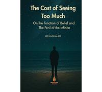 The Cost of Seeing Too Much: On the Function of Belief and the Peril of the Infinite