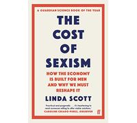 The Cost of Sexism: How the Economy is Built for Men and Why We Must Reshape It | A GUARDIAN SCIENCE BOOK OF THE YEAR