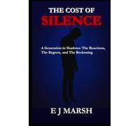 The Cost Of Silence: A Generation in Shadows: The Reactions, The Regrets, and The Reckoning