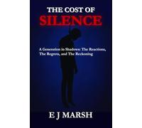 The Cost Of Silence: A Generation in Shadows: The Reactions, The Regrets, and The Reckoning