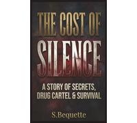 The Cost Of Silence: A Story Of Secrets, Drug Cartel & Survival