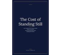 The Cost of Standing Still: How Trading Time for Money Quietly Caps Your Income, and the Simple Shift to Start Building Real Wealth (The Quiet Money Series)