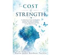 The Cost of Strength: A collection of true stories from women who were strong for everyone, and brave enough to say what it cost. (BRAVE Voice Project)