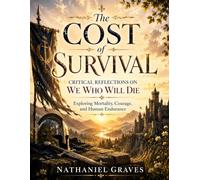 The Cost of Survival: Critical Reflections on We Who Will Die Exploring Mortality, Courage, and Human Endurance (Beyond the Story: Literary Reflections)