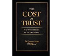 The Cost of Trust: Why Trusted People Are the First to Be Blamed: Why Trusted People Are the First to Be Blamed