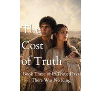 The Cost of Truth: Book Three of In Those Days There Was No King: 3
