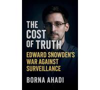 The Cost of Truth: Edward Snowden's War Against Surveillance