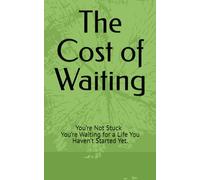 The Cost of Waiting: You’re Not Stuck - You’re Waiting for a Life You Haven’t Started Yet.