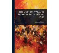 The Cost of War and Warfare From 1898 to 1905
