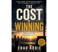 The Cost of Winning: Building a Business, Losing Myself, and Learning When to Let Go