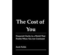 The Cost of You: Financial Clarity in a World That Profits When You Are Confused