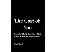 The Cost of You: Financial Clarity in a World That Profits When You Are Confused