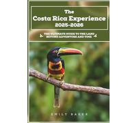 The Costa Rica Experience 2025-2026: The Ultimate Guide to the Land Beyond Adventure and Time