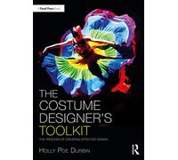 The Costume Designer's Toolkit: The Process of Creating Effective Design (The Focal Press Toolkit Series)