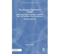 The Costume Supervisor’s Toolkit: Supervising Theatre Costume Production from First Meeting to Final Performance (The Focal Press Toolkit Series)