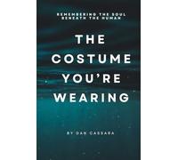 The Costume You're Wearing: Remembering the Soul Beneath the Human