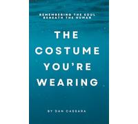 The Costume You're Wearing: Remembering the Soul Beneath the Human