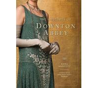 The Costumes of Downton Abbey (Downton Abbey Cookery)