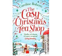 The Cosy Christmas Teashop: Cakes, Castles and Wedding Bells - the Perfect Christmas Romance for 2016