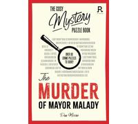 The Cosy Mystery Puzzle Book - The Murder of Mayor Malady: Over 90 crime puzzles to solve! (Cosy Mystery Puzzle Books)
