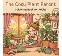 The Cosy Plant Parent: 30 Kawaii Chibi Scenes of Leafy Houseplants, Sunlit Reading Nooks and Snuggly Animal Friends - Relaxing Adult Colouring with Bold, Easy Lines