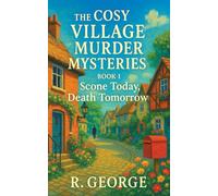 The Cosy Village Murder Mysteries: Book 1: Scone Today, Death Tomorrow