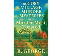 The Cosy Village Murder Mysteries: Book 3: Murder Most Toasted