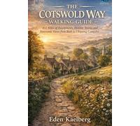 The Cotswold Way Walking Guide: 102 Miles of Escarpments, Historic Towns, and Panoramic Views from Bath to Chipping Campden (UK Long-Distance Walking Guides)