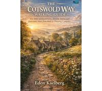 The Cotswold Way Walking Guide: 102 Miles of Escarpments, Historic Towns, and Panoramic Views from Bath to Chipping Campden (UK Long-Distance Walking Guides)