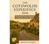 The Cotswolds Experience 2026: The Essential Travel Companion to England’s Timeless Villages