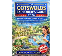 The Cotswolds Explorer’s Guide 2026: Discover Storybook Villages, Scenic Countryside Walks, Historic Landmarks, and Hidden Corners of England